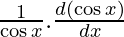 \frac{1}{\cos x} . \frac{d (\cos x)}{dx}