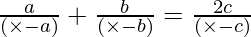 \frac{a}{(\times - a)} + \frac{b}{(\times - b)} = \frac{2 c }{(\times - c)}