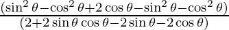 \frac{(\sin ^2 \theta  - \cos ^2 \theta + 2 \cos \theta  - \sin ^2 \theta  - \cos ^2 \theta)}{(2 + 2 \sin \theta \cos \theta -  2 \sin \theta - 2 \cos \theta)}