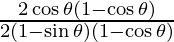 \frac{2 \cos \theta (1 -  \cos \theta)}{2(1 -   \sin \theta) ( 1 - \cos \theta)}