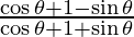 \frac{\cos \theta + 1 - \sin \theta} {\cos \theta + 1 + \sin \theta}