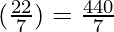 (\frac{22}{7}) = \frac{440}{7}