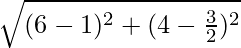\sqrt{(6 - 1)^2 + (4 - \frac{3}{2})^2}
