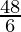 \frac{48}{6}