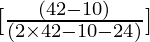 [\frac{(42 - 10)}{(2 \times 42 - 10 - 24)}]