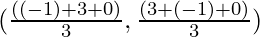 (\frac{((-1) + 3 + 0)}{3}, \frac{(3 + (-1) + 0)}{3})