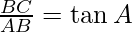 \frac{BC}{AB} = \tan A