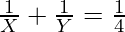 \frac{1}{X} + \frac{1}{Y} = \frac{1}{4}