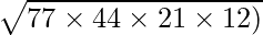 \sqrt {77 \times 44 \times 21 \times 12)}