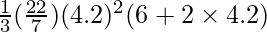 \frac{1}{3} (\frac{22}{7}) (4.2)^2(6 + 2 \times 4.2)