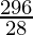 \frac{296}{28}