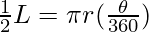 \frac{1}{2} L = \pi r (\frac{\theta}{360})