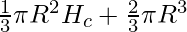 \frac{1}{3} \pi R^2 H_c + \frac{2}{3} \pi R^3