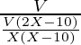 \frac{V}{\frac{V(2X - 10)}{X(X-10)}}