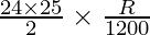 \frac{24 \times 25}{2} \times \frac {R}{1200}