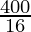 \frac{400}{16}