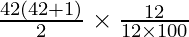 \frac{42 (42 + 1)}{2} \times \frac{12}{12 \times 100}