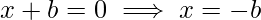 x+b=0\implies x=-b