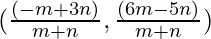 (\frac{(- m + 3 n)}{m + n}, \frac{(6 m - 5 n)}{m + n})