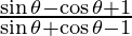 \frac{\sin \theta  - \cos \theta + 1}{\sin \theta + \cos \theta - 1}