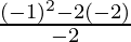 \frac{(- 1)^2 - 2 (- 2)}{- 2}