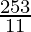 \frac{253}{11}