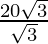 \frac{20 \sqrt 3}{\sqrt 3}