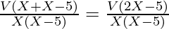 \frac{V(X + X - 5)}{X (X - 5)} = \frac{V(2 X - 5)}{X (X - 5)}