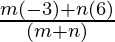 \frac{m (- 3) + n (6)}{(m + n)}