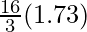 \frac{16}{3} (1.73)