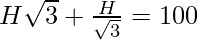 H\sqrt 3 + \frac{H}{\sqrt3} = 100