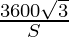 \frac{3600 \sqrt 3}{S}