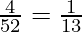 \frac{4}{52} = \frac{1}{13}