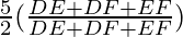 \frac{5}{2} (\frac{DE + DF + EF}{DE + DF + EF})