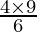 \frac{4 \times 9}{6}