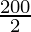 \frac{200}{2}