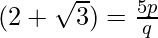 (2 + \sqrt 3) = \frac{5 p}{q}