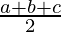 \frac{ a + b + c}{2}