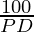 \frac{100}{PD}