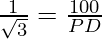 \frac{1}{\sqrt3} = \frac{100}{PD}