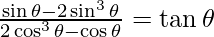 \frac {\sin \theta - 2 \sin^3 \theta}{2 \cos ^3 \theta - \cos \theta} = \tan \theta