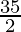 \frac{35}{2}