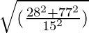 \sqrt{(\frac{28^2 + 77^2}{15^2})}