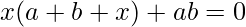 x(a+b+x)+ab=0