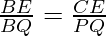 \frac{BE}{BQ} = \frac{CE}{PQ}