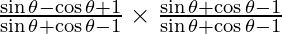 \frac{\sin \theta  - \cos \theta + 1}{\sin \theta + \cos \theta - 1} \times \frac {\sin \theta + \cos \theta - 1}{\sin \theta + \cos \theta - 1}