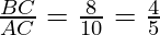 \frac{BC}{AC} = \frac{8}{10} = \frac{4}{5}