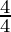 \frac{4}{4}