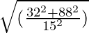 \sqrt{(\frac{32^2 + 88^2}{15^2})}