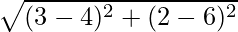 \sqrt{(3 - 4)^2 + (2 - 6)^2}